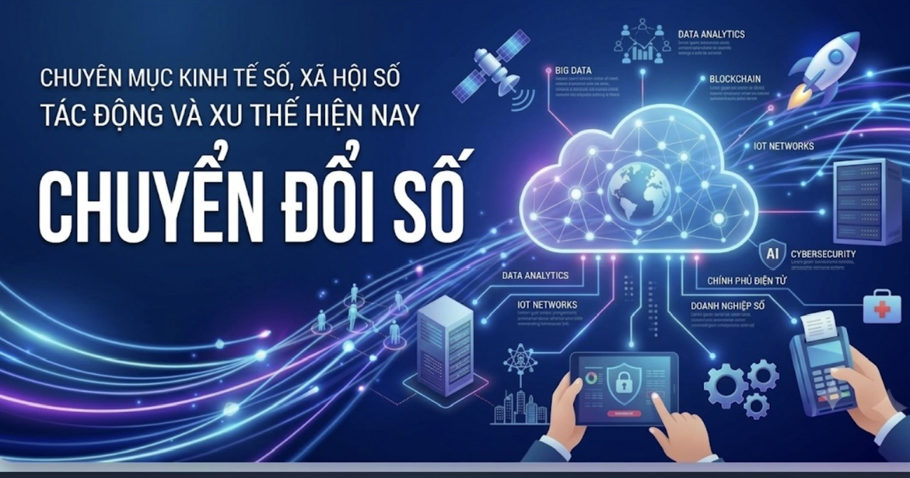  Chuyển đổi số và tác động của chuyển đổi số trong giai đoạn hiện nay    